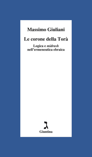 Le corone della Torà. Logica e Midrash nell’ermeneutica ebraica