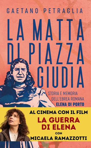 La matta di piazza Giudia. Storia e memoria dell'ebrea romana Elena Di Porto