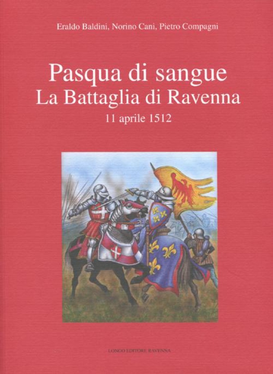 Pasqua di sangue. La battaglia di Ravenna 11 aprile 1512