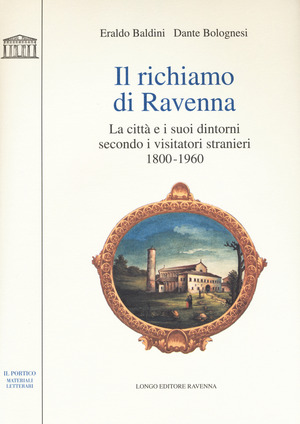 Il richiamo di Ravenna. La città e i suoi dintorni secondo i visitatori stranieri (1800-1960)