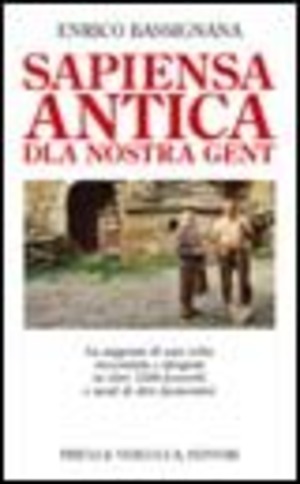 Sapiensa antica dla nostra gent. La saggezza di una volta raccontata e spiegata in oltre 1500 proverbi e modi di dire piemontesi