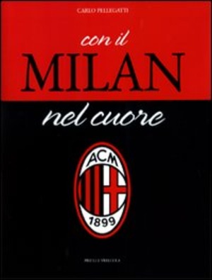 Con il Milan nel cuore. Ediz. illustrata