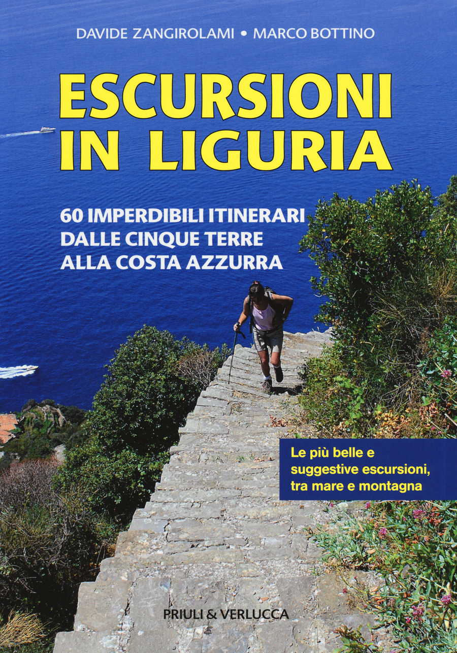 Escursioni in Liguria. 60 imperdibili itinerari dalle Cinque Terre alla Costa Azzurra