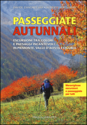 Passeggiate autunnali. Escursioni tra colori e paesaggi incantevoli in Piemonte, Valle d'Aosta e Liguria