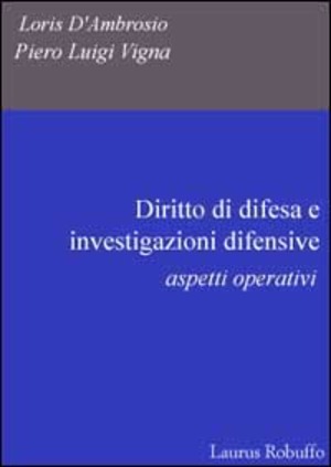 Diritto di difesa e investigazioni difensive. Aspetti operativi