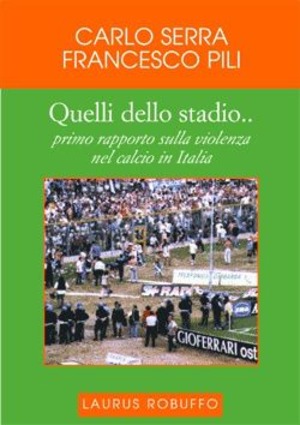 Quelli dello stadio... Primo rapporto sulla violenza nel calcio in Italia