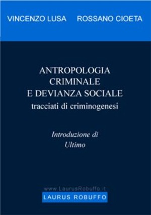 Antropologia criminale e devianza sociale. Tracciati di criminogenesi