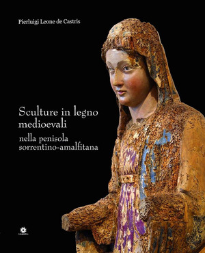 Sculture in legno medioevali nella penisola sorrentino-amalfitana. Ediz. a colori