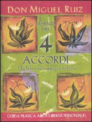 L' essenza dei 4 accordi. Un libro di saggezza tolteca