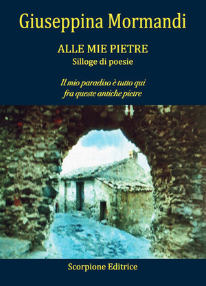 Alle mie pietre. Il mio paradiso è tutto qui fra queste antiche pietre