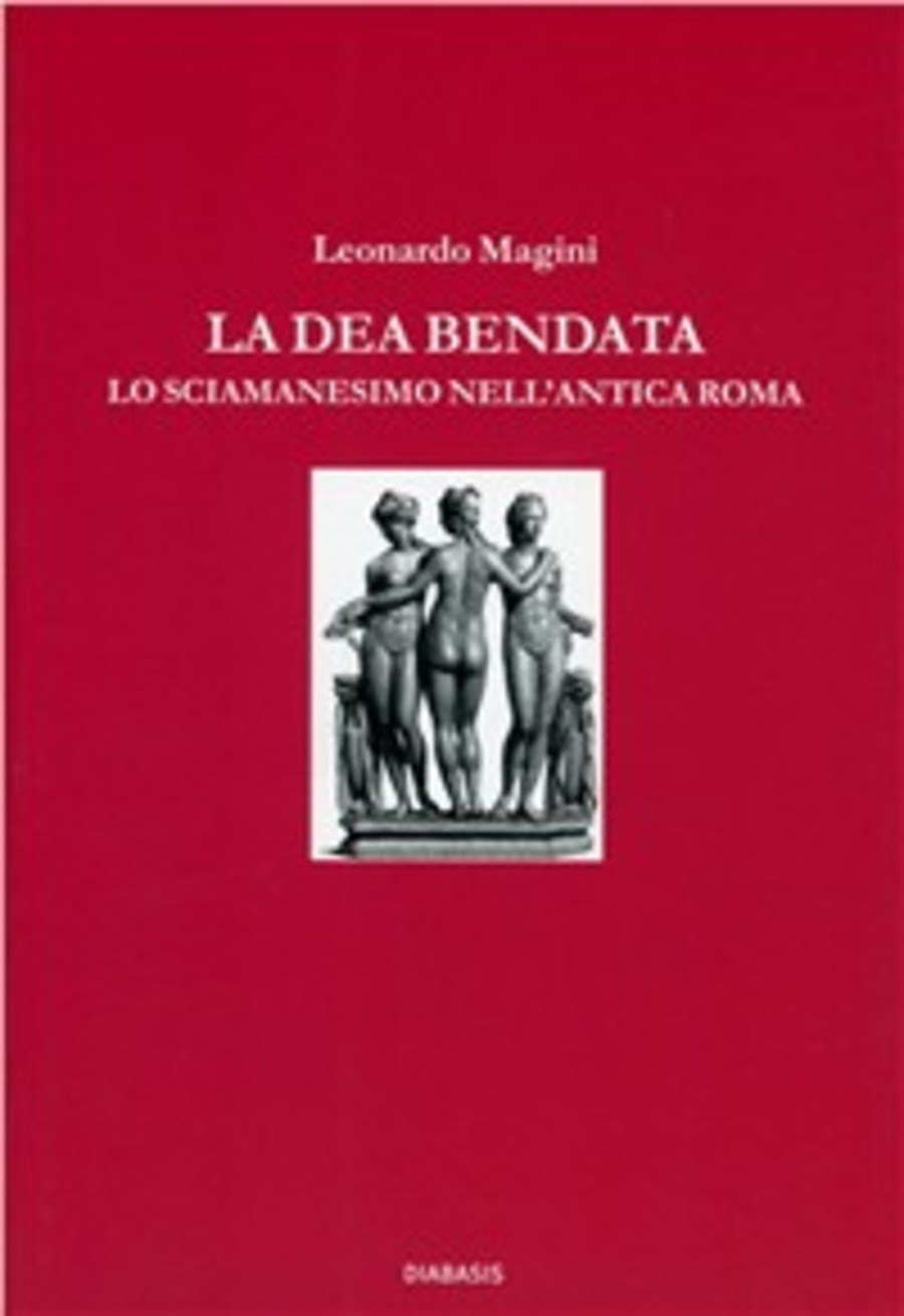 La dea bendata. Fortuna e lo sciamanesimo nell'antica Roma