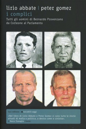 I complici. Tutti gli uomini di Bernardo Provenzano da Corleone al Parlamento