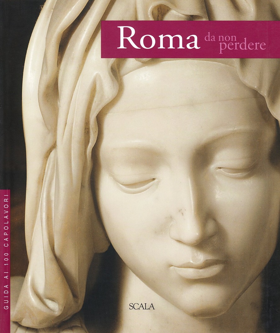 Roma da non perdere. Guida ai 100 capolavori. Ediz. illustrata