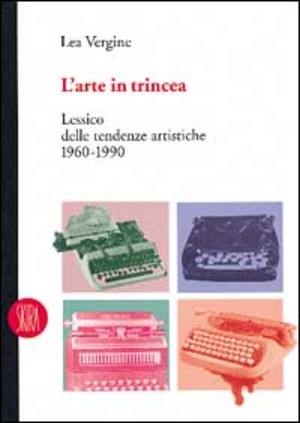 L' arte in trincea. Lessico delle tendenze artistiche 1960-1990. Ediz. illustrata
