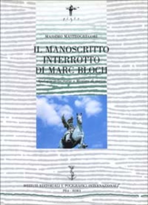 Il manoscritto interrotto di Marc Bloch. Apologia della storia o mestiere di storico