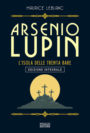 Arsenio Lupin. L'isola delle trenta bare. Ediz. integrale