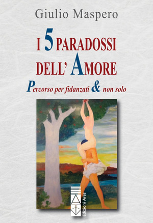 I 5 paradossi dell'amore. Percorso per fidanzati & non solo