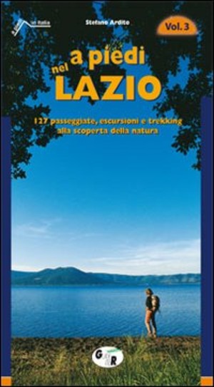 A piedi nel Lazio. 127 passeggiate, escursioni e trekking alla scoperta della natura
