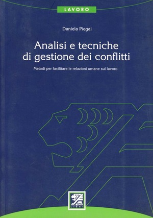 Analisi e tecniche di gestione dei conflitti. Metodi per facilitare le relazioni umane sul lavoro