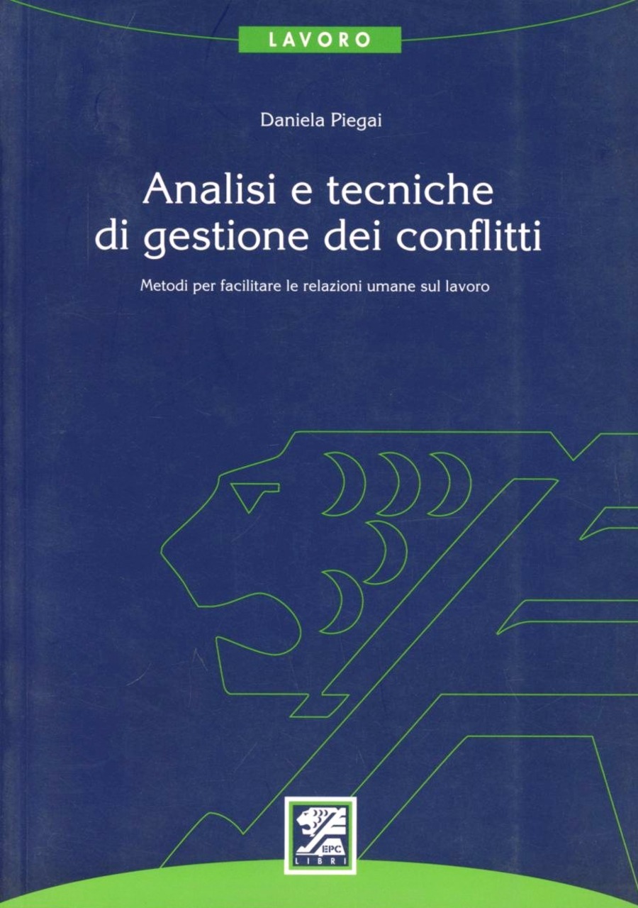 Analisi e tecniche di gestione dei conflitti. Metodi per facilitare le relazioni umane sul lavoro