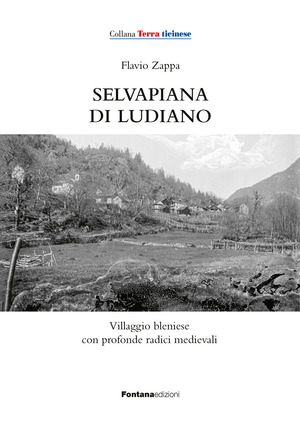 Selvapiana di Ludiano. Villaggio bleniese con profonde radici medievali