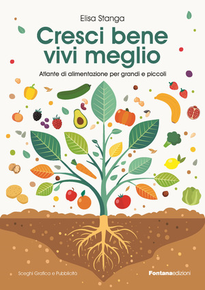 Cresci bene, vivi meglio. Atlante di alimentazione per grandi e piccoli
