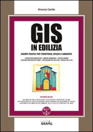 GIS in edilizia. Esempi pratici per territorio, spazio ed ambiente. Con Contenuto digitale per download e accesso online