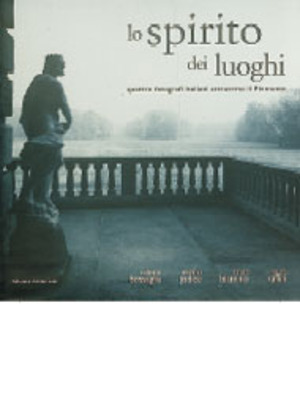 Lo spirito dei luoghi. Quattro fotografi italiani attraverso il Piemonte. Ediz. italiana, inglese e francese