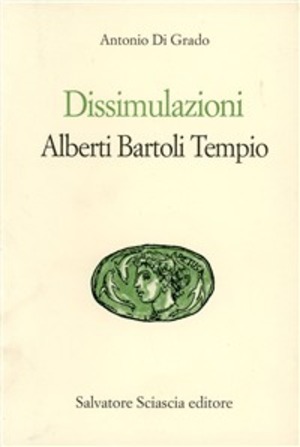 Dissimulazioni. Alberti, Bartoli, Tempio. Tre classici (e un paradigma) per il millennio a venire