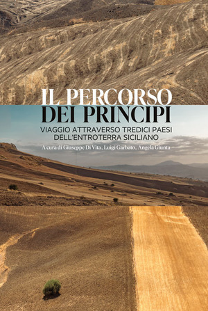 Il percorso dei principi. Viaggio attraverso tredici paesi dell'entroterra siciliano