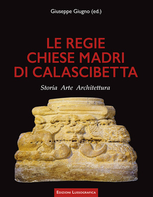 Le regie chiese madri di Calascibetta. Storia, arte, architettura