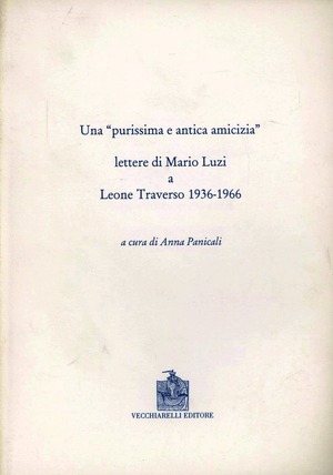 Una purissima e antica amicizia. Lettere di Mario Luzi a Leone Traverso 1936-1966