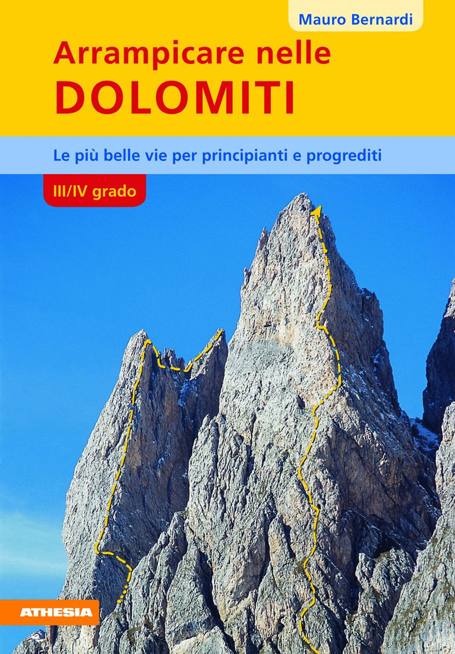 Arrampicare nelle Dolomiti. III/IV grado. Le più belle vie per principianti e progrediti
