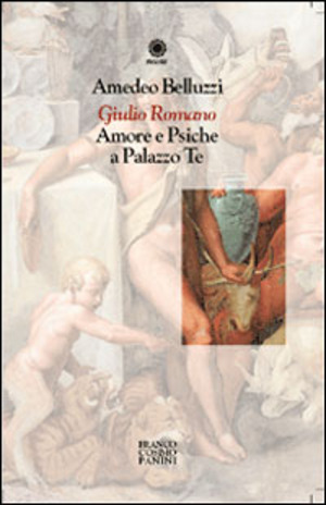 Giulio Romano. Amore e Psiche a Palazzo Te