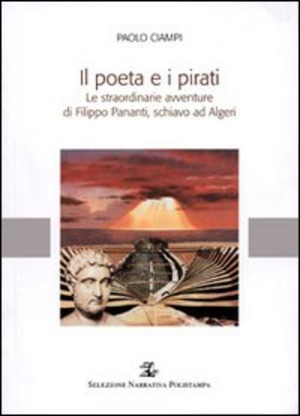 Il poeta e i pirati. Le straordinarie avventure di Filippo Pananti, schiavo ad Algeri