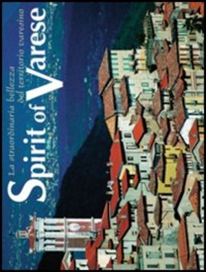 Spirit of Varese. La straordinaria bellezza del territorio varesino. Ediz. italiana e inglese