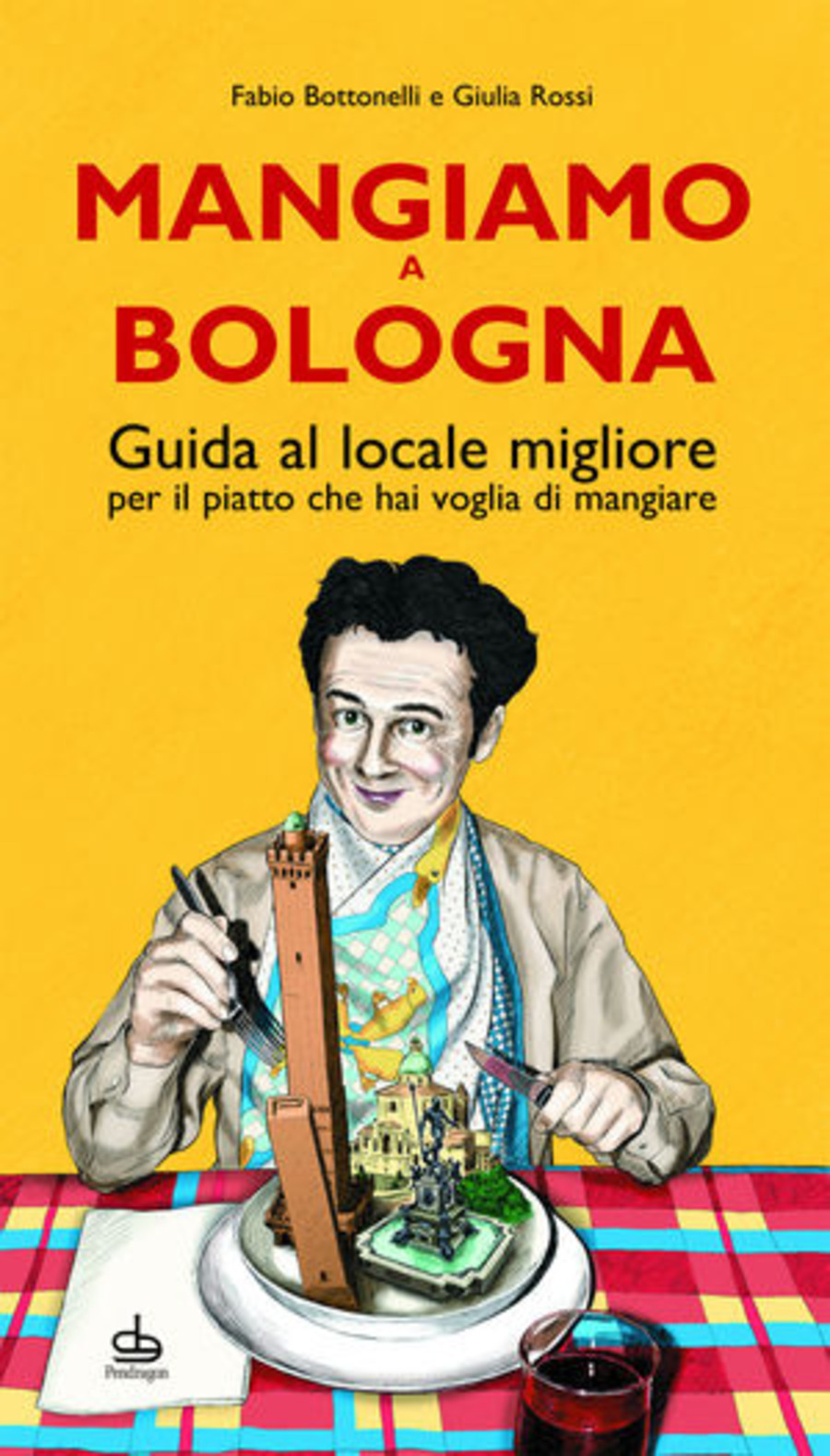 Mangiamo a Bologna. Guida al posto migliore per il piatto che hai voglia di gustare