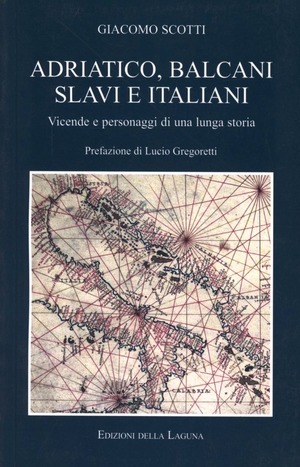Adriatico, Balcani, slavi e italiani. Vicende e personaggi di una lunga storia