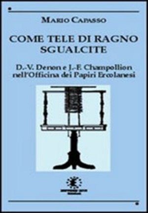 Come tele di ragno sgualcite. Dominique Vivant Denon e Jean François Champollion nell'Officina dei Papiri Ercolanesi