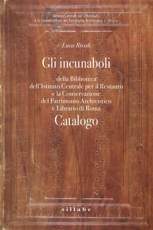 Gli incunaboli della Biblioteca dell'istituto centrale per il restauro e la conservazione del patrimonio archivistico e librario di Roma