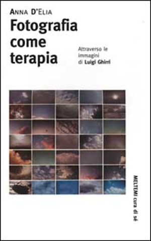 Fotografia come terapia. Attraverso le immagini di Luigi Ghirri. Ediz. illustrata