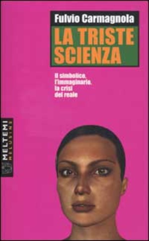 La triste scienza. Il simbolico, l'immaginario, la crisi del reale