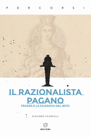 Il razionalista pagano. Frazer e la filosofia del mito