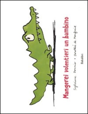Mangerei volentieri un bambino. Ediz. illustrata Mangerei volentieri un bambino. Ediz. illustrata