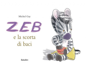 Zeb e la scorta di baci. Ediz. a colori Zeb e la scorta di baci. Ediz. a colori