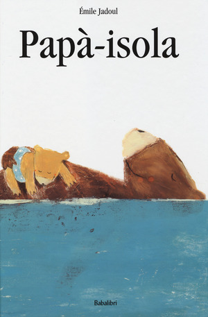 Papà-isola. Ediz. a colori Papà-isola. Ediz. a colori