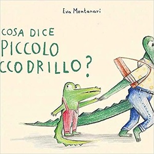 Cosa dice il piccolo coccodrillo? Ediz. a colori Cosa dice il piccolo coccodrillo? Ediz. a colori