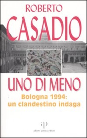 Uno di meno. Bologna 1994: un clandestino indaga
