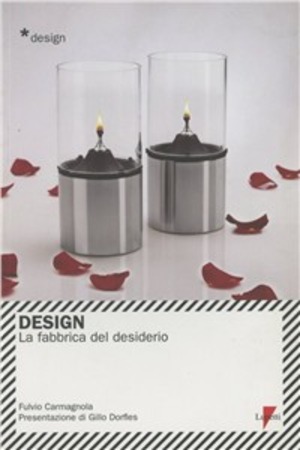 Design. La fabbrica del desiderio. Ediz. illustrata