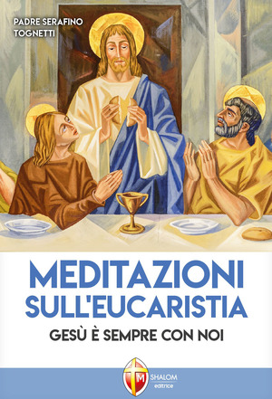 Meditazioni sull'eucaristia. Gesù è sempre con noi